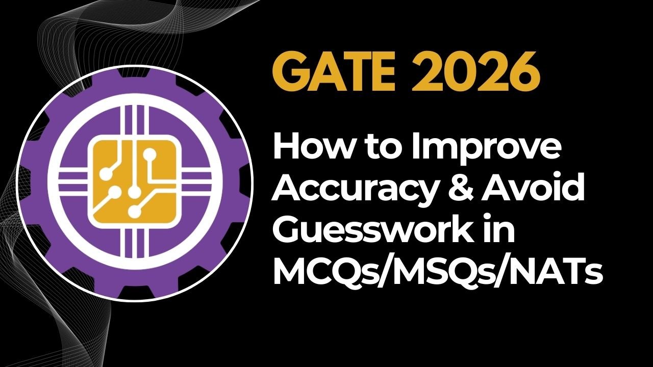 GATE 2026: How to Improve Accuracy & Avoid Guesswork in MCQs/MSQs/NATs