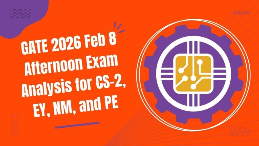GATE 2026 Feb 8 Afternoon Exam Analysis for CS-2, EY, NM, and PE - Out ...