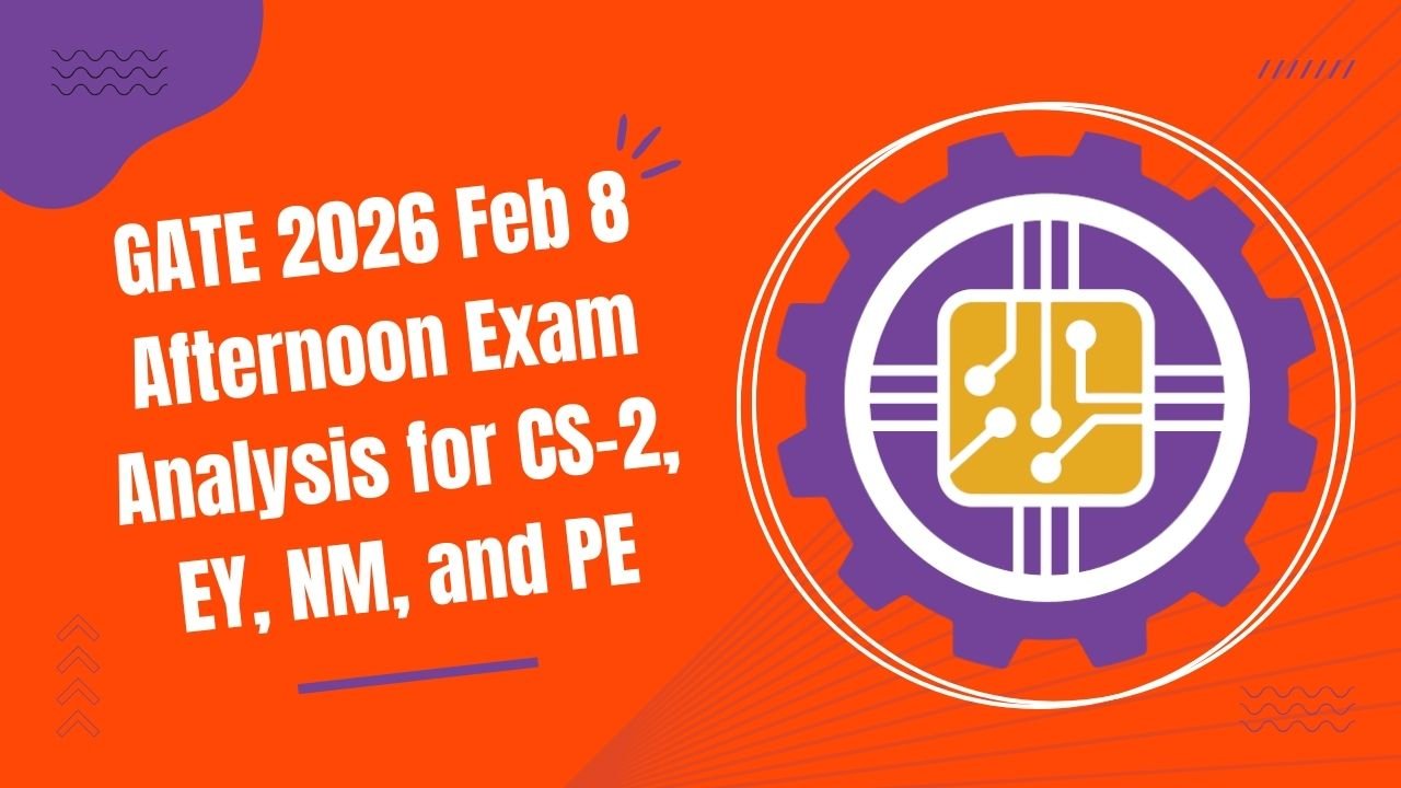GATE 2026 Feb 8 Afternoon Exam Analysis for CS-2, EY, NM, and PE
