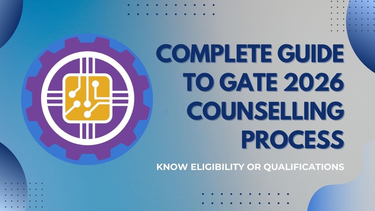 Complete Guide to GATE 2026 Counselling Process