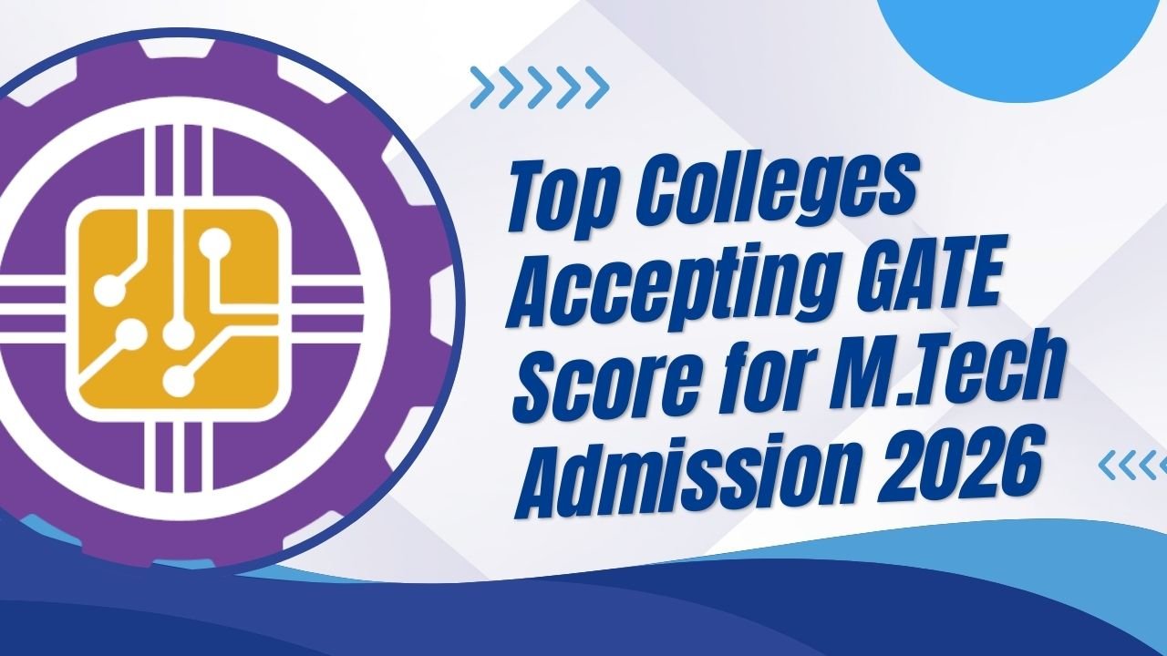 Top Colleges Accepting GATE Score for M.Tech Admission 2026